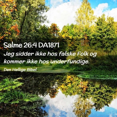 Picture 02 - Salme 26:4 DA1871 - Jeg sidder ikke hos falske Folk og kommer ikke - Bible Verse Picture