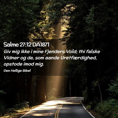 Picture 02 - Salme 27:12 DA1871 - Giv mig ikke i mine Fjenders Vold; thi falske - Bible Verse Picture