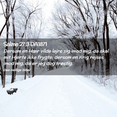 Picture 02 - Salme 27:3 DA1871 - Dersom en Hær vilde lejre sig imod mig, da skal - Bible Verse Picture
