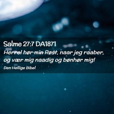 Picture 02 - Salme 27:7 DA1871 - Herre! hør min Røst, naar jeg raaber, og vær - Bible Verse Picture