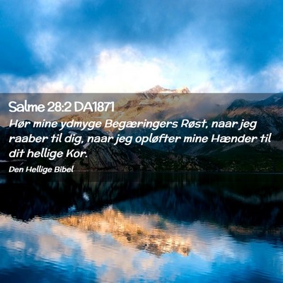 Picture 02 - Salme 28:2 DA1871 - Hør mine ydmyge Begæringers Røst, naar jeg - Bible Verse Picture