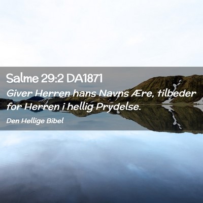 Picture 02 - Salme 29:2 DA1871 - Giver Herren hans Navns Ære, tilbeder for Herren - Bible Verse Picture