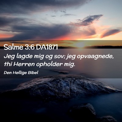 Picture 02 - Salme 3:6 DA1871 - Jeg lagde mig og sov; jeg opvaagnede, thi Herren - Bible Verse Picture