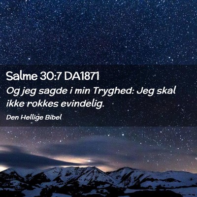Picture 02 - Salme 30:7 DA1871 - Og jeg sagde i min Tryghed: Jeg skal ikke rokkes - Bible Verse Picture