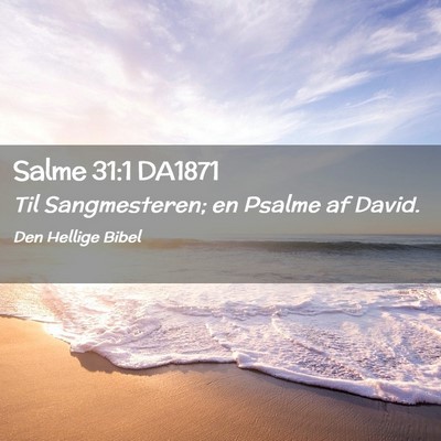 Picture 02 - Salme 31:1 DA1871 - Til Sangmesteren; en Psalme af - Bible Verse Picture