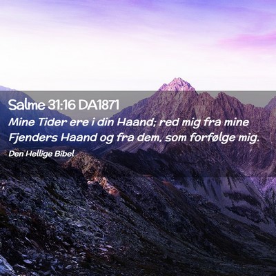 Picture 02 - Salme 31:16 DA1871 - Mine Tider ere i din Haand; red mig fra mine - Bible Verse Picture