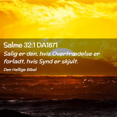 Picture 02 - Salme 32:1 DA1871 - Salig er den, hvis Overtrædelse er forladt, hvis - Bible Verse Picture