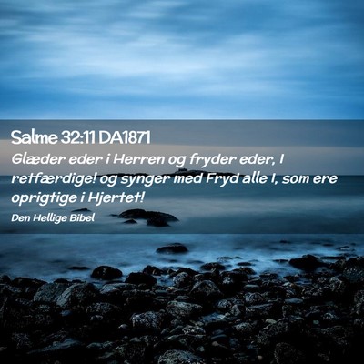 Picture 02 - Salme 32:11 DA1871 - Glæder eder i Herren og fryder eder, I - Bible Verse Picture