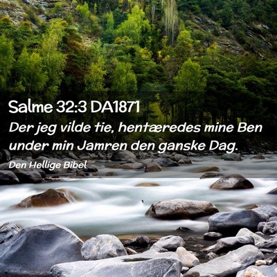 Picture 02 - Salme 32:3 DA1871 - Der jeg vilde tie, hentæredes mine Ben under min - Bible Verse Picture