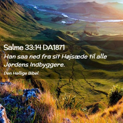 Picture 02 - Salme 33:14 DA1871 - Han saa ned fra sit Højsæde til alle Jordens - Bible Verse Picture