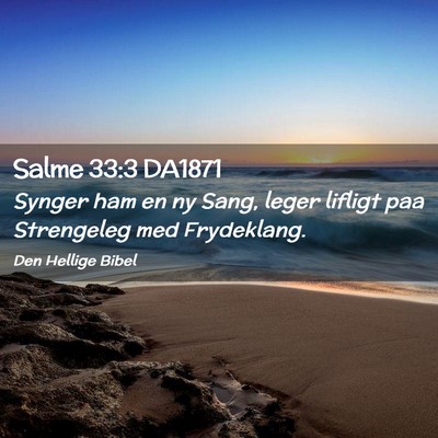 Picture 02 - Salme 33:3 DA1871 - Synger ham en ny Sang, leger lifligt paa - Bible Verse Picture