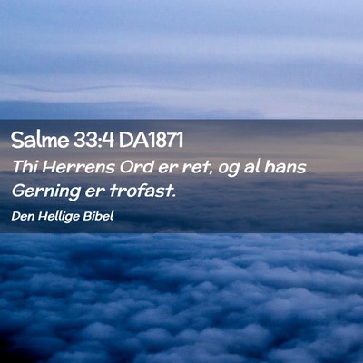 Picture 02 - Salme 33:4 DA1871 - Thi Herrens Ord er ret, og al hans Gerning er - Bible Verse Picture