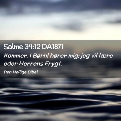 Picture 02 - Salme 34:12 DA1871 - Kommer, I Børn! hører mig; jeg vil lære eder - Bible Verse Picture