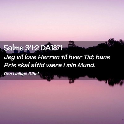 Picture 02 - Salme 34:2 DA1871 - Jeg vil love Herren til hver Tid; hans Pris skal - Bible Verse Picture