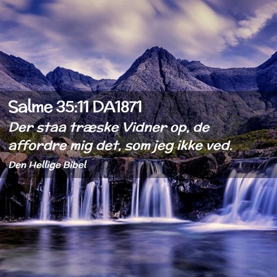 Picture 02 - Salme 35:11 DA1871 - Der staa træske Vidner op, de affordre mig det, - Bible Verse Picture