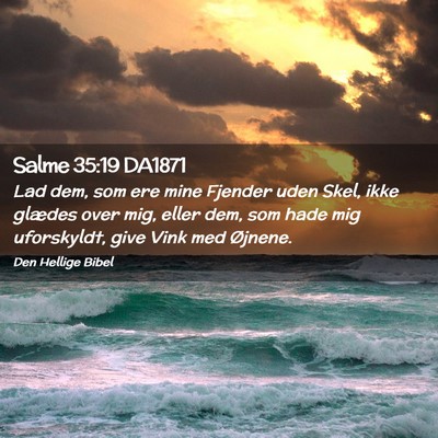 Picture 02 - Salme 35:19 DA1871 - Lad dem, som ere mine Fjender uden Skel, ikke - Bible Verse Picture