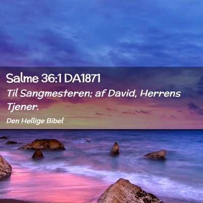 Picture 02 - Salme 36:1 DA1871 - Til Sangmesteren; af David, Herrens - Bible Verse Picture