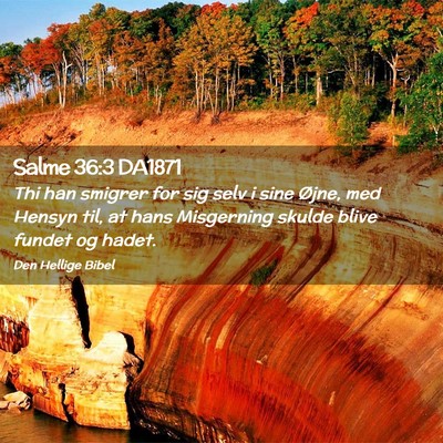 Picture 02 - Salme 36:3 DA1871 - Thi han smigrer for sig selv i sine Øjne, med - Bible Verse Picture