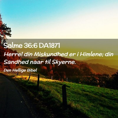 Picture 02 - Salme 36:6 DA1871 - Herre! din Miskundhed er i Himlene; din Sandhed - Bible Verse Picture