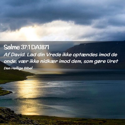 Picture 02 - Salme 37:1 DA1871 - Af David. Lad din Vrede ikke optændes imod de - Bible Verse Picture
