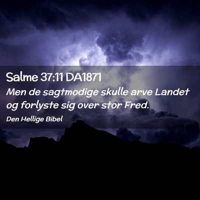 Picture 02 - Salme 37:11 DA1871 - Men de sagtmodige skulle arve Landet og forlyste - Bible Verse Picture