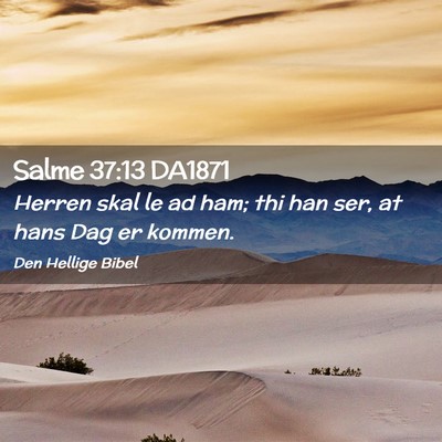 Picture 02 - Salme 37:13 DA1871 - Herren skal le ad ham; thi han ser, at hans Dag - Bible Verse Picture