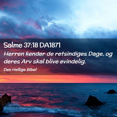 Picture 02 - Salme 37:18 DA1871 - Herren kender de retsindiges Dage, og deres Arv - Bible Verse Picture