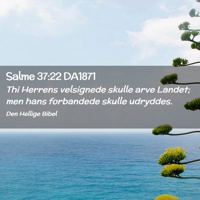 Picture 02 - Salme 37:22 DA1871 - Thi Herrens velsignede skulle arve Landet; men - Bible Verse Picture