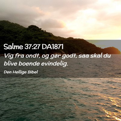Picture 02 - Salme 37:27 DA1871 - Vig fra ondt, og gør godt, saa skal du blive - Bible Verse Picture