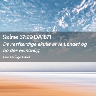 Picture 02 - Salme 37:29 DA1871 - De retfærdige skulle arve Landet og bo der - Bible Verse Picture
