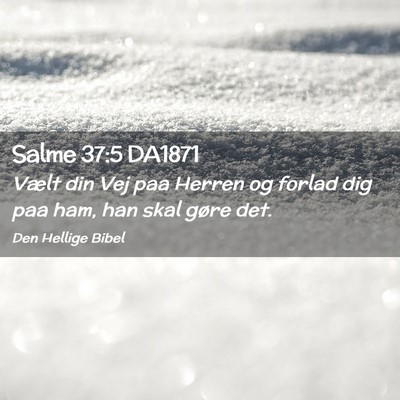 Picture 02 - Salme 37:5 DA1871 - Vælt din Vej paa Herren og forlad dig paa ham, - Bible Verse Picture