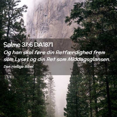 Picture 02 - Salme 37:6 DA1871 - Og han skal føre din Retfærdighed frem som - Bible Verse Picture