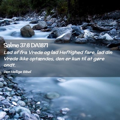 Picture 02 - Salme 37:8 DA1871 - Lad af fra Vrede og lad Heftighed fare, lad din - Bible Verse Picture