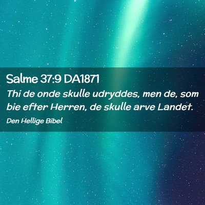Picture 02 - Salme 37:9 DA1871 - Thi de onde skulle udryddes, men de, som bie - Bible Verse Picture