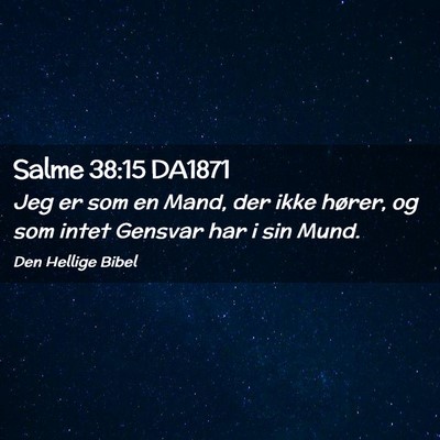 Picture 02 - Salme 38:15 DA1871 - Jeg er som en Mand, der ikke hører, og som intet - Bible Verse Picture