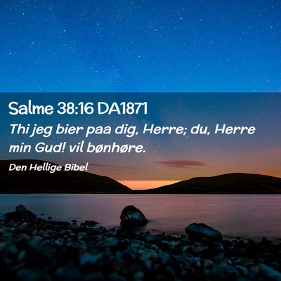Picture 02 - Salme 38:16 DA1871 - Thi jeg bier paa dig, Herre; du, Herre min Gud! - Bible Verse Picture