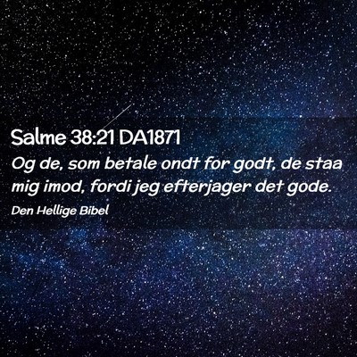 Picture 02 - Salme 38:21 DA1871 - Og de, som betale ondt for godt, de staa mig - Bible Verse Picture