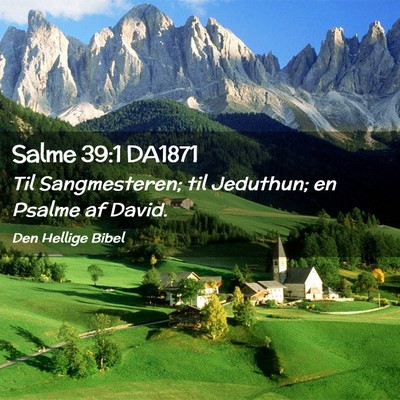 Picture 02 - Salme 39:1 DA1871 - Til Sangmesteren; til Jeduthun; en Psalme af - Bible Verse Picture