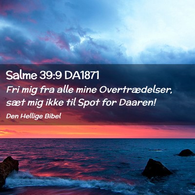 Picture 02 - Salme 39:9 DA1871 - Fri mig fra alle mine Overtrædelser, sæt mig - Bible Verse Picture