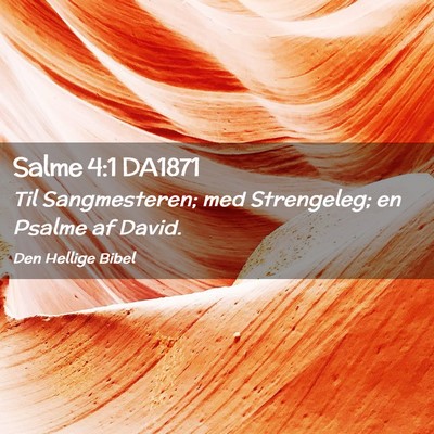 Picture 02 - Salme 4:1 DA1871 - Til Sangmesteren; med Strengeleg; en Psalme af - Bible Verse Picture