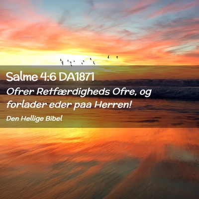 Picture 02 - Salme 4:6 DA1871 - Ofrer Retfærdigheds Ofre, og forlader eder paa - Bible Verse Picture