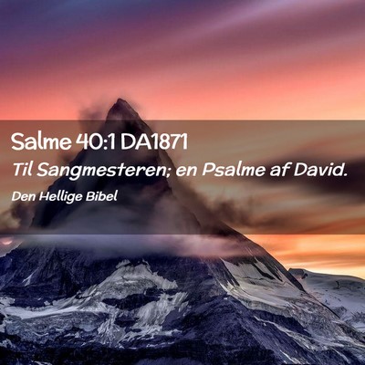 Picture 02 - Salme 40:1 DA1871 - Til Sangmesteren; en Psalme af - Bible Verse Picture