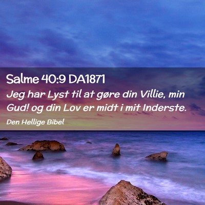 Picture 02 - Salme 40:9 DA1871 - Jeg har Lyst til at gøre din Villie, min Gud! og - Bible Verse Picture