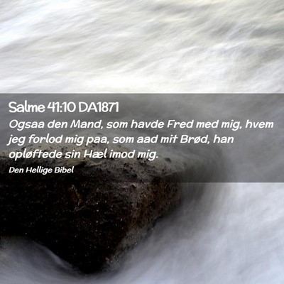 Picture 02 - Salme 41:10 DA1871 - Ogsaa den Mand, som havde Fred med mig, hvem jeg - Bible Verse Picture