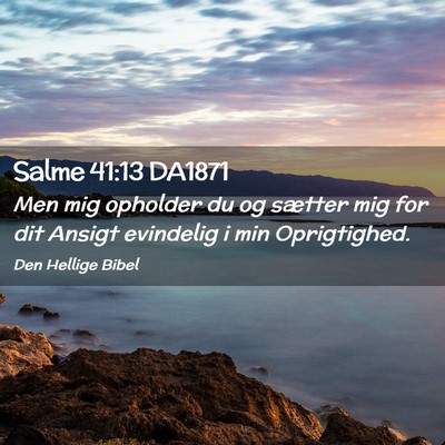 Picture 02 - Salme 41:13 DA1871 - Men mig opholder du og sætter mig for dit Ansigt - Bible Verse Picture
