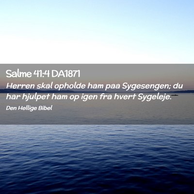 Picture 02 - Salme 41:4 DA1871 - Herren skal opholde ham paa Sygesengen; du har - Bible Verse Picture