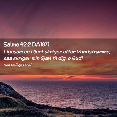 Picture 02 - Salme 42:2 DA1871 - Ligesom en Hjort skriger efter Vandstrømme, saa - Bible Verse Picture