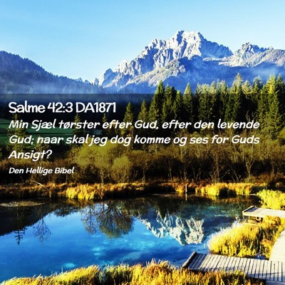 Picture 02 - Salme 42:3 DA1871 - Min Sjæl tørster efter Gud, efter den levende - Bible Verse Picture
