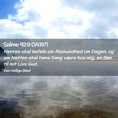 Picture 02 - Salme 42:9 DA1871 - Herren skal befale sin Miskundhed om Dagen, og om - Bible Verse Picture