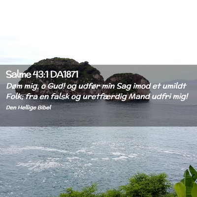 Picture 02 - Salme 43:1 DA1871 - Døm mig, o Gud! og udfør min Sag imod et umildt - Bible Verse Picture